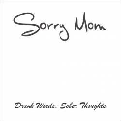 Sorry Mom : Drunk Words, Sober Thoughts